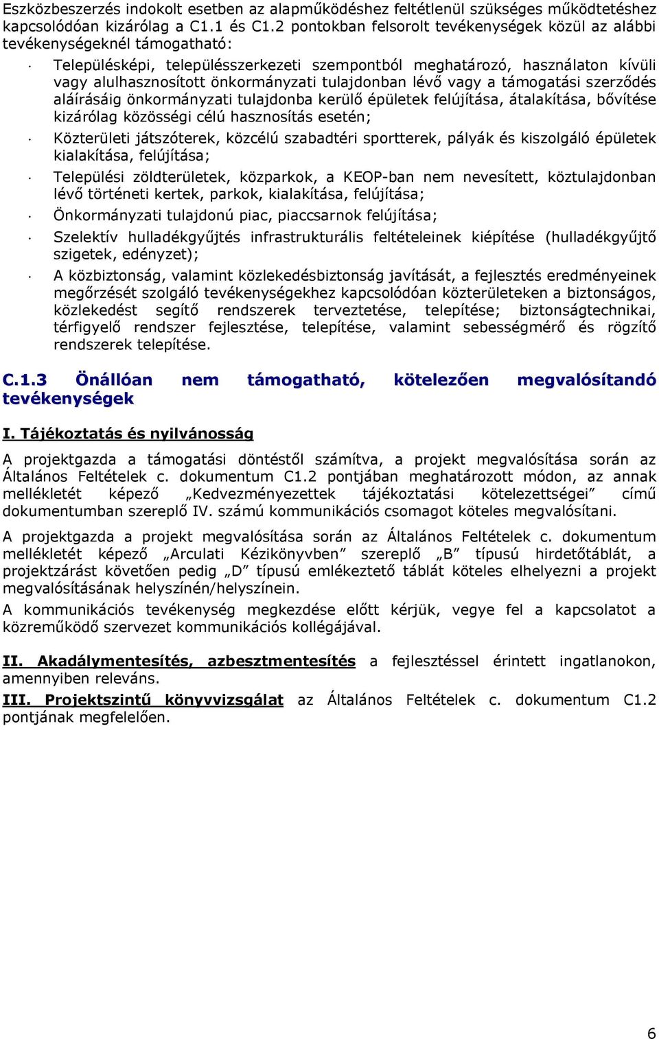 tulajdonban lévő vagy a támogatási szerződés aláírásáig önkormányzati tulajdonba kerülő épületek felújítása, átalakítása, bővítése kizárólag közösségi célú hasznosítás esetén; Közterületi