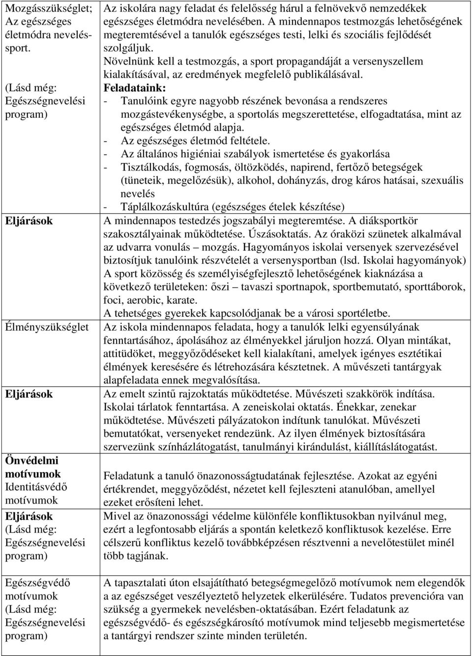 Egészségnevelési program) Az iskolára nagy feladat és felelısség hárul a felnövekvı nemzedékek egészséges életmódra nevelésében.