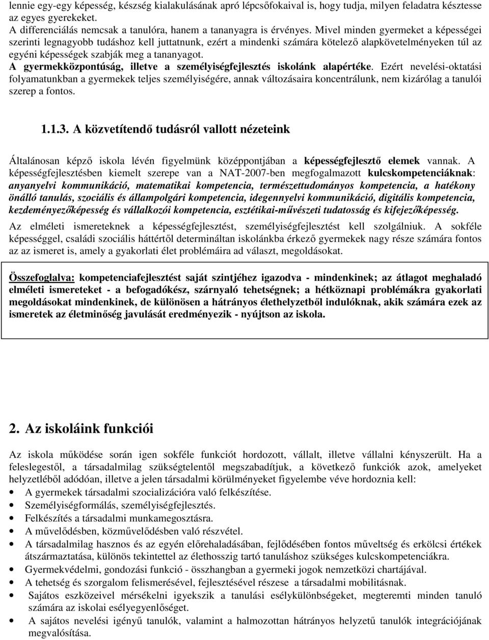 A gyermekközpontúság, illetve a személyiségfejlesztés iskolánk alapértéke.