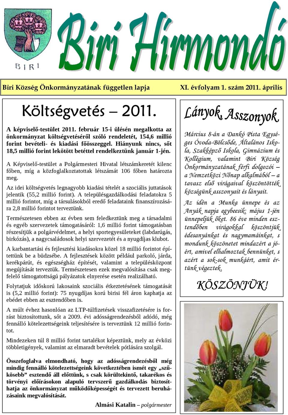 Hiányunk nincs, sőt 18,5 millió forint lekötött betéttel rendelkeztünk január 1 jén.