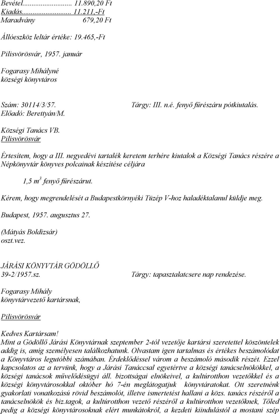 negyedévi tartalék keretem terhére kiutalok a Községi Tanács részére a Népkönyvtár könyves polcainak készítése céljára 1,5 m 3 fenyő fűrészárut.