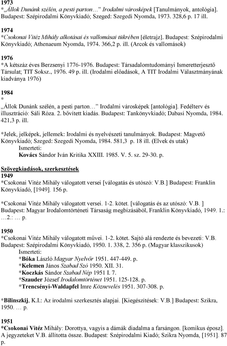 (Arcok és vallomások) 1976 *A kétszáz éves Berzsenyi 1776-1976. Budapest: Társadalomtudományi Ismeretterjesztő Társulat; TIT Soksz., 1976. 49 p. ill.