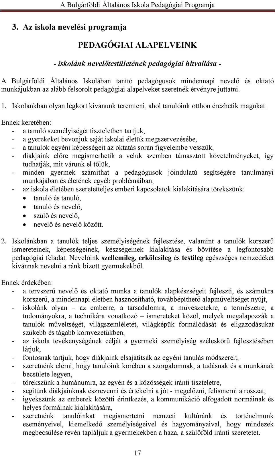 Ennek keretében: - a tanuló személyiségét tiszteletben tartjuk, - a gyerekeket bevonjuk saját iskolai életük megszervezésébe, - a tanulók egyéni képességeit az oktatás során figyelembe vesszük, -