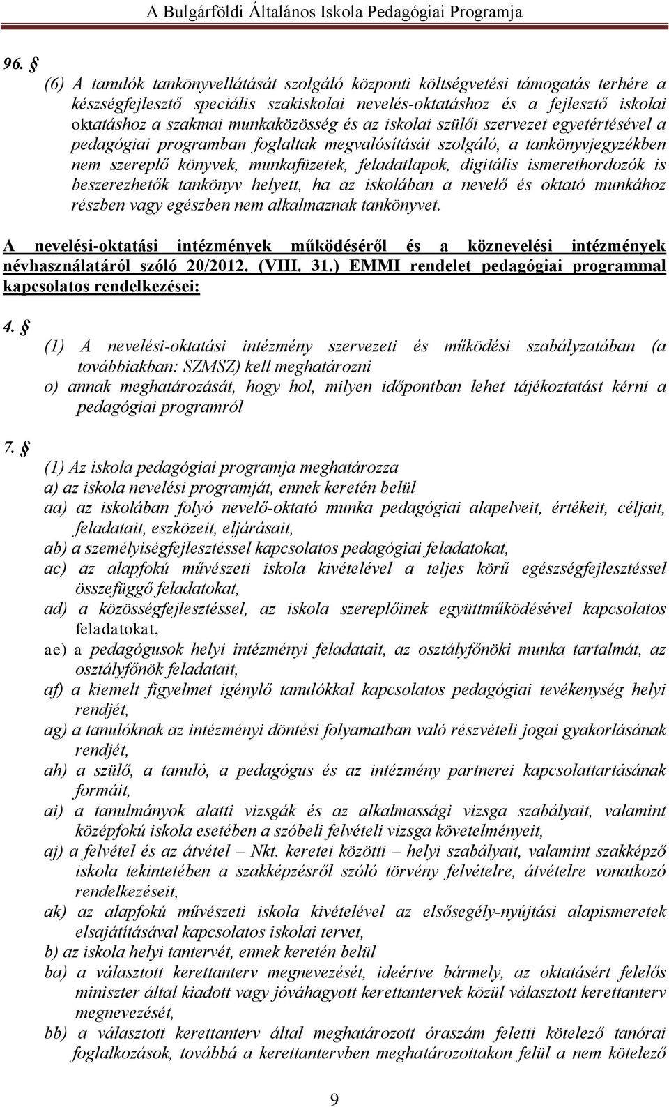 ismerethordozók is beszerezhetők tankönyv helyett, ha az iskolában a nevelő és oktató munkához részben vagy egészben nem alkalmaznak tankönyvet.