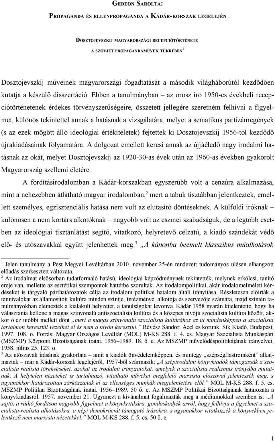 Ebben a tanulmányban az orosz író 1950-es évekbeli recepciótörténetének érdekes törvényszerűségeire, összetett jellegére szeretném felhívni a figyelmet, különös tekintettel annak a hatásnak a