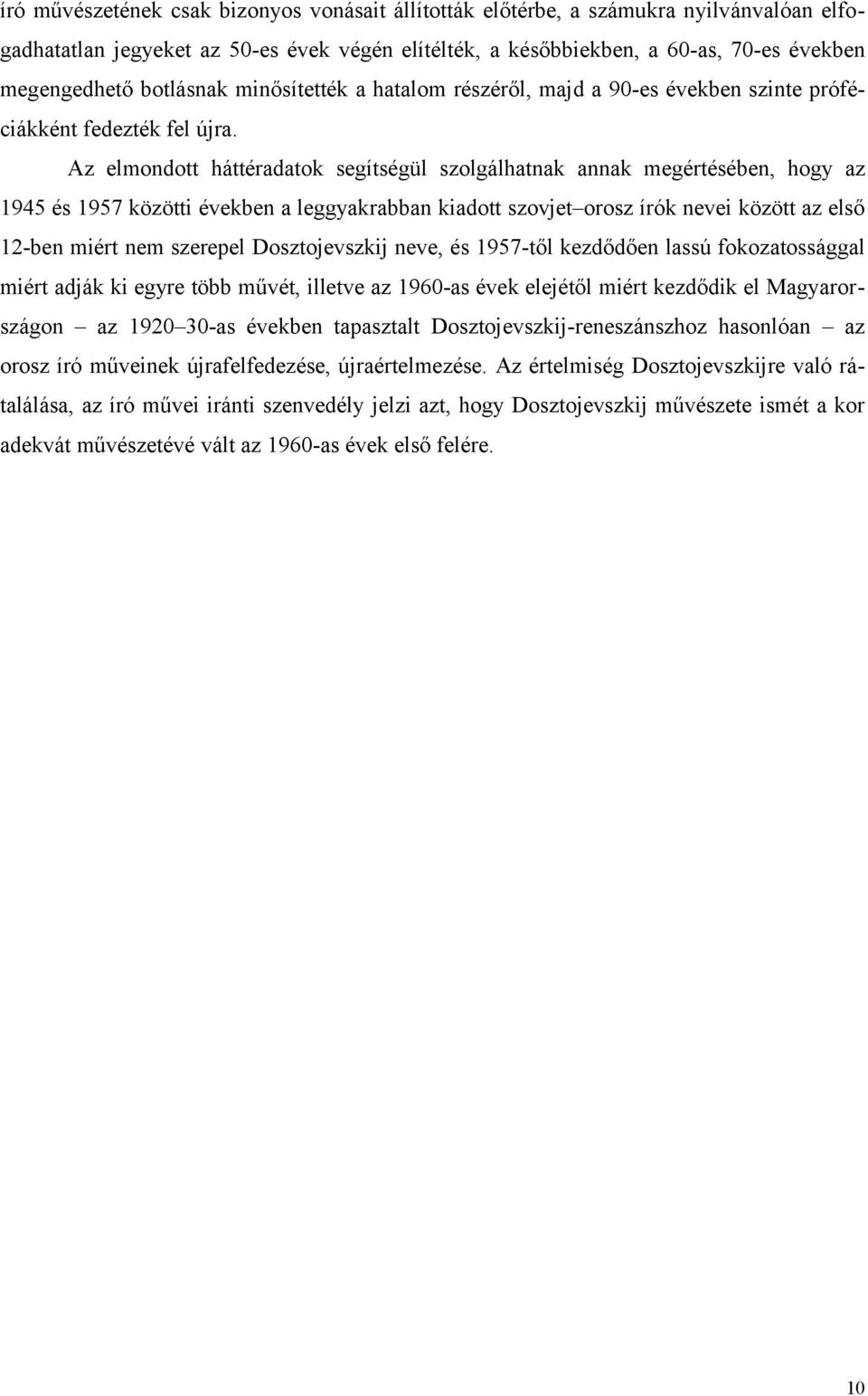 Az elmondott háttéradatok segítségül szolgálhatnak annak megértésében, hogy az 1945 és 1957 közötti években a leggyakrabban kiadott szovjet orosz írók nevei között az első 12-ben miért nem szerepel