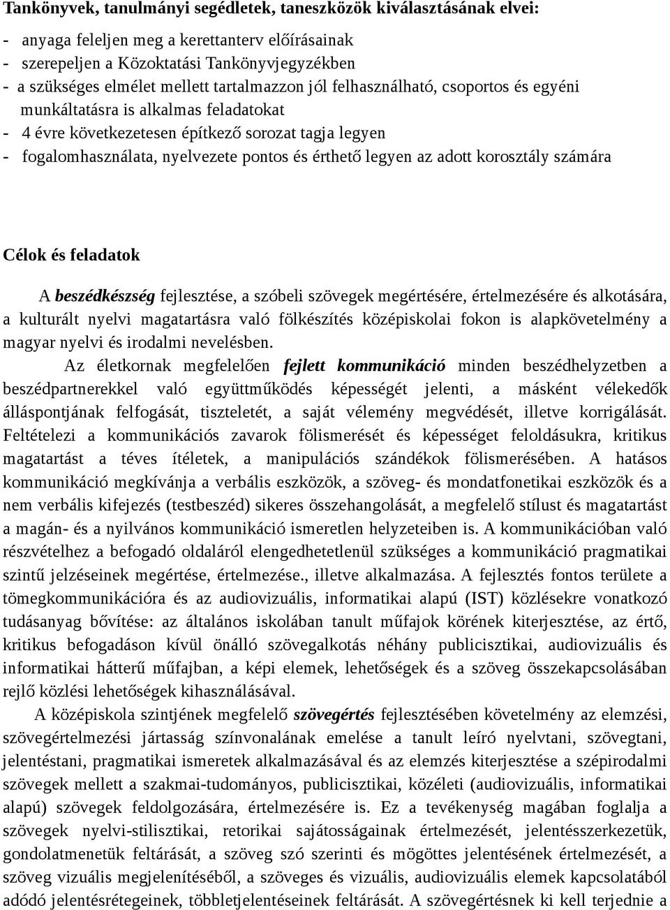 legyen az adott korosztály számára Célok és feladatok A beszédkészség fejlesztése, a szóbeli szövegek megértésére, értelmezésére és alkotására, a kulturált nyelvi magatartásra való fölkészítés