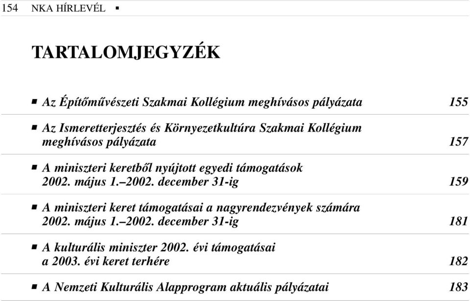 2002. december 31-ig 159 A miniszteri keret támogatásai a nagyrendezvények számára 2002.