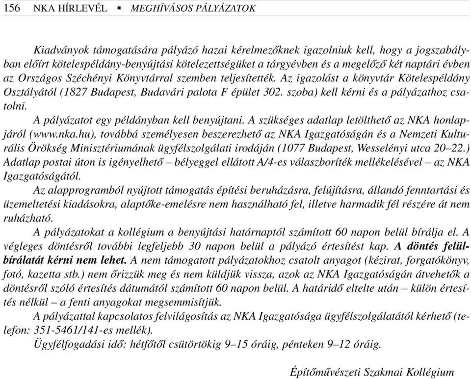 szoba) kell kérni és a pályázathoz csatolni. A pályázatot egy példányban kell benyújtani. A szükséges adatlap letölthetõ az NKA honlapjáról (www.nka.