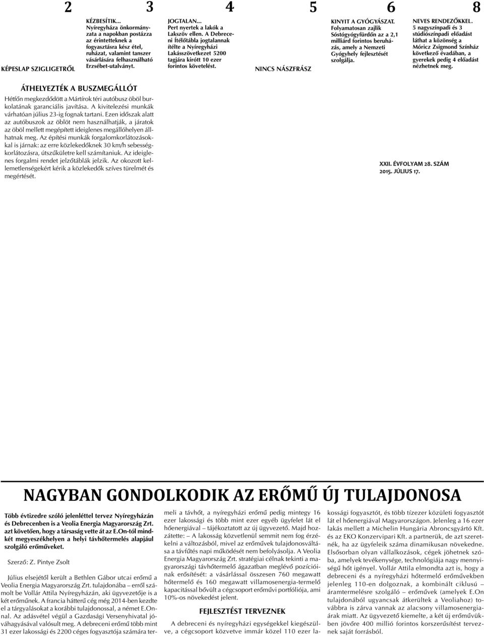 4 5 6 8 NINCS NÁSZFRÁSZ KINYIT A GYÓGYÁSZAT. Folyamatosan zajlik Sóstógyógyfürdõn az a 2,1 milliárd forintos beruházás, amely a Nemzeti Gyógyhely fejlesztését szolgálja. NEVES RENDEZÕKKEL.