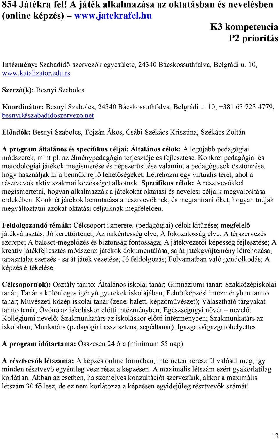 rs Szerző(k): Besnyi Szabolcs Koordinátor: Besnyi Szabolcs, 24340 Bácskossuthfalva, Belgrádi u. 10, +381 63 723 4779, besnyi@szabadidoszervezo.