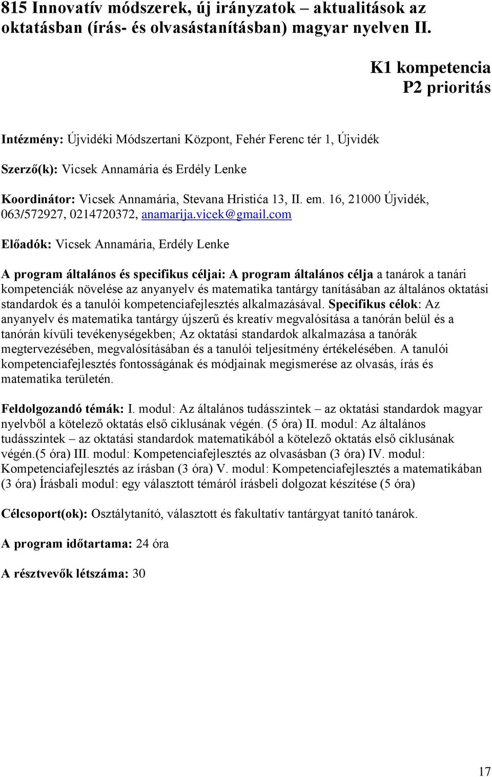 16, 21000 Újvidék, 063/572927, 0214720372, anamarija.vicek@gmail.