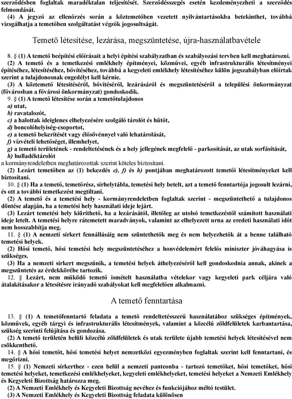 Temető létesítése, lezárása, megszüntetése, újra-használatbavétele 8. (1) A temető beépítési előírásait a helyi építési szabályzatban és szabályozási tervben kell meghatározni.