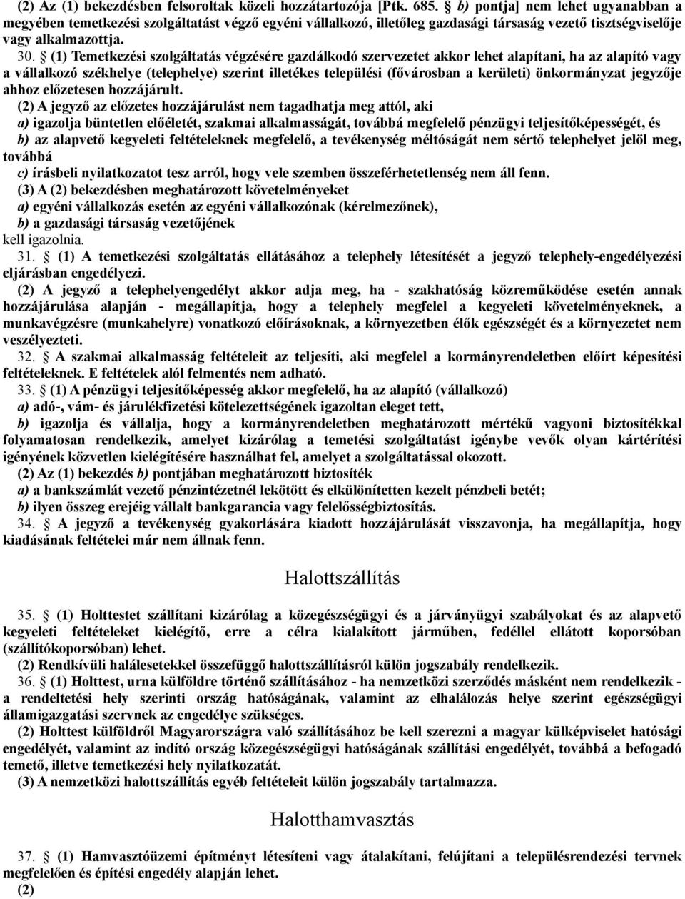 (1) Temetkezési szolgáltatás végzésére gazdálkodó szervezetet akkor lehet alapítani, ha az alapító vagy a vállalkozó székhelye (telephelye) szerint illetékes települési (fővárosban a kerületi)