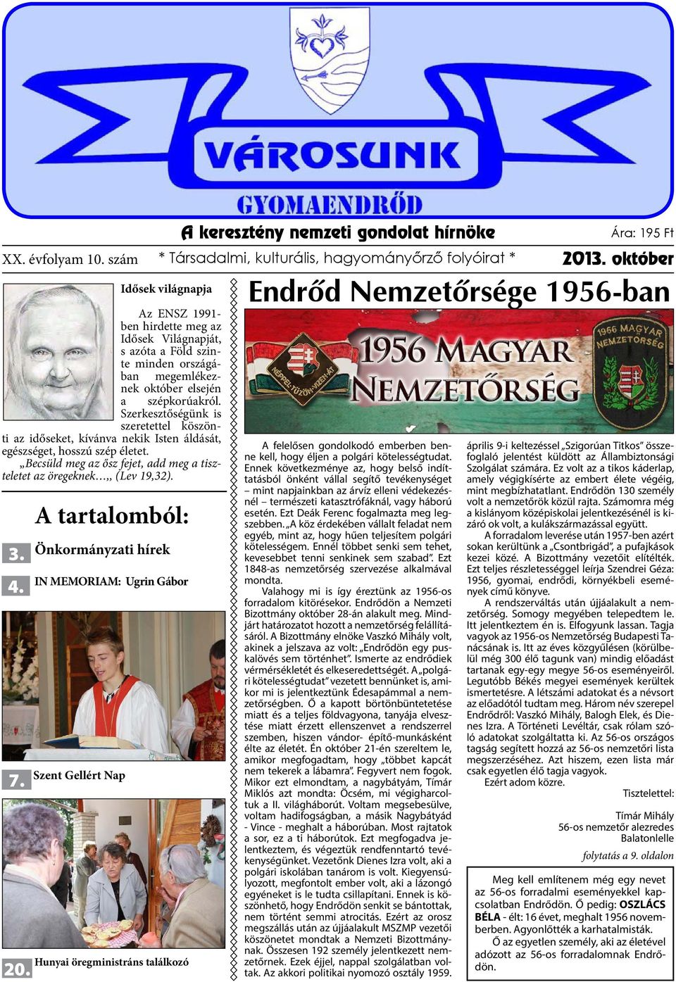 A tartalomból: Önkormányzati hírek IN MEMORIAM: Ugrin Gábor Szent Gellért Nap Idősek világnapja Az ENSZ 1991- ben hirdette meg az Idősek Világnapját, s azóta a Föld szinte minden országában