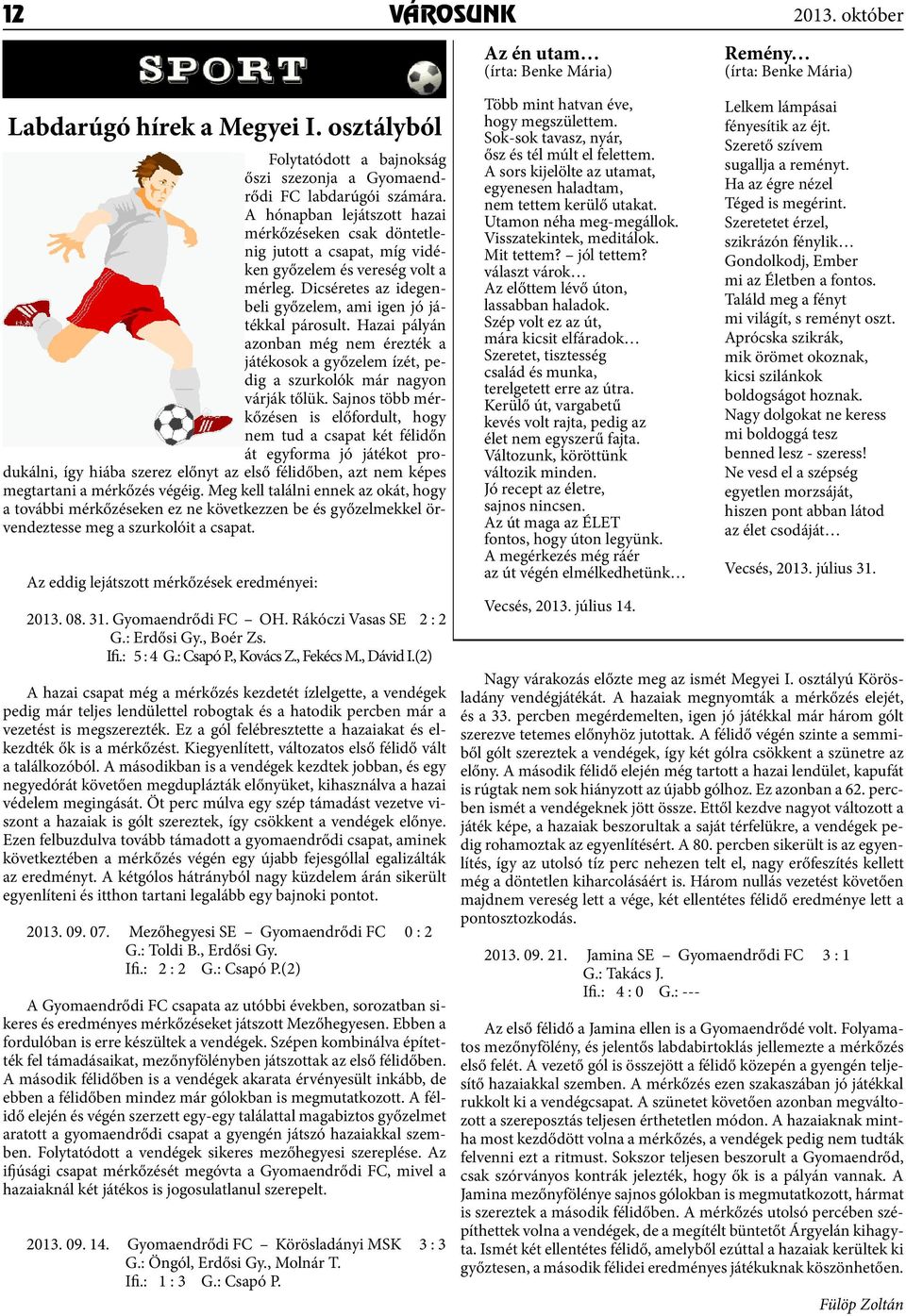 Hazai pályán azonban még nem érezték a játékosok a győzelem ízét, pedig a szurkolók már nagyon várják tőlük.