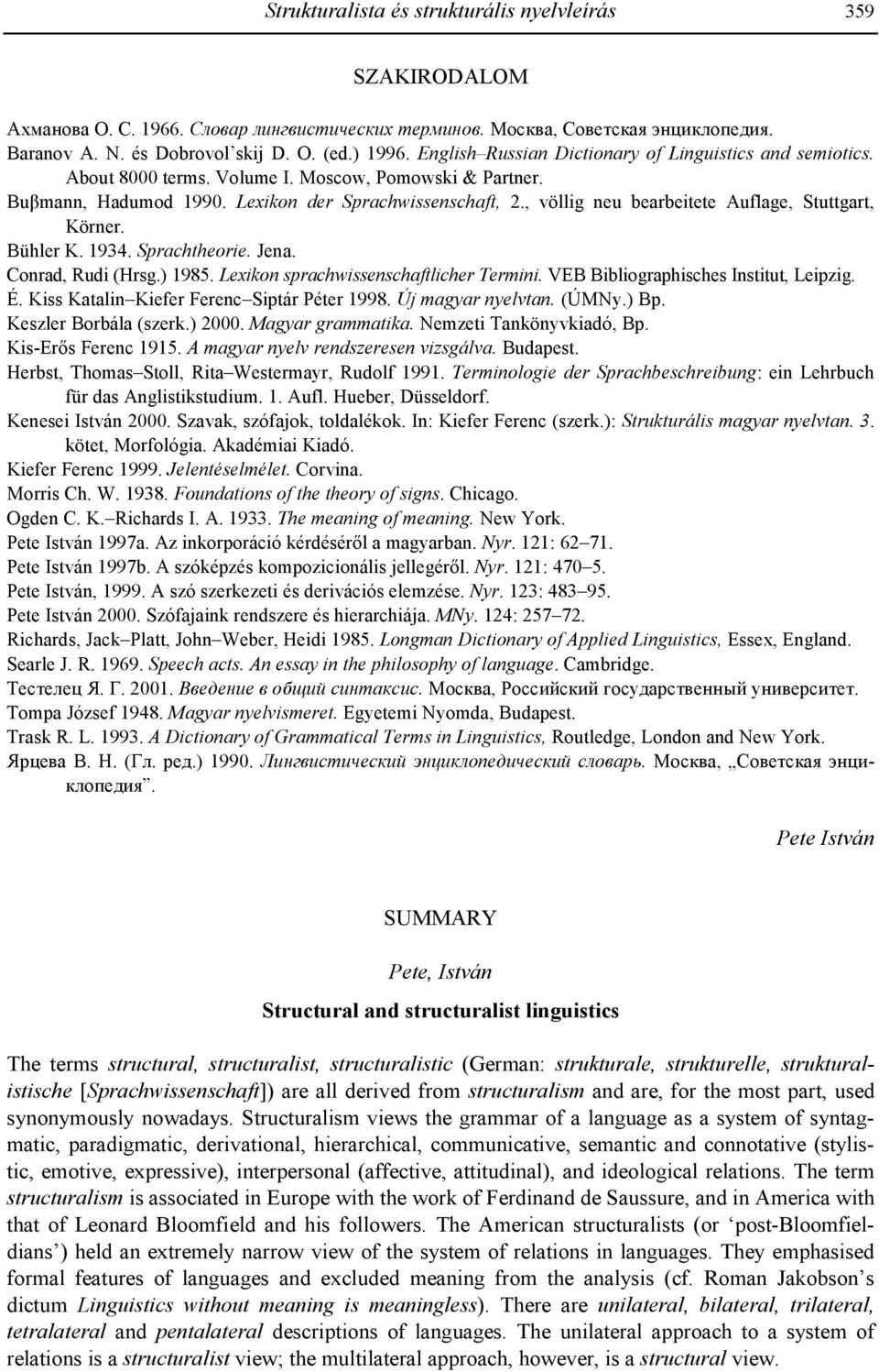 , völlig neu bearbeitete Auflage, Stuttgart, Körner. Bühler K. 1934. Sprachtheorie. Jena. Conrad, Rudi (Hrsg.) 1985. Lexikon sprachwissenschaftlicher Termini. VEB Bibliographisches Institut, Leipzig.