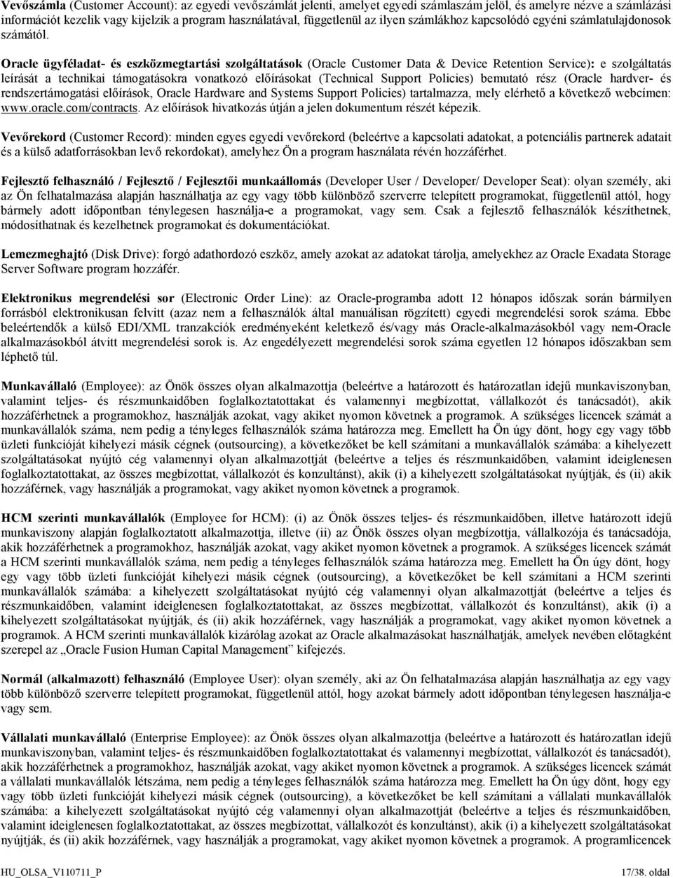 Oracle ügyféladat- és eszközmegtartási szolgáltatások (Oracle Customer Data & Device Retention Service): e szolgáltatás leírását a technikai támogatásokra vonatkozó előírásokat (Technical Support