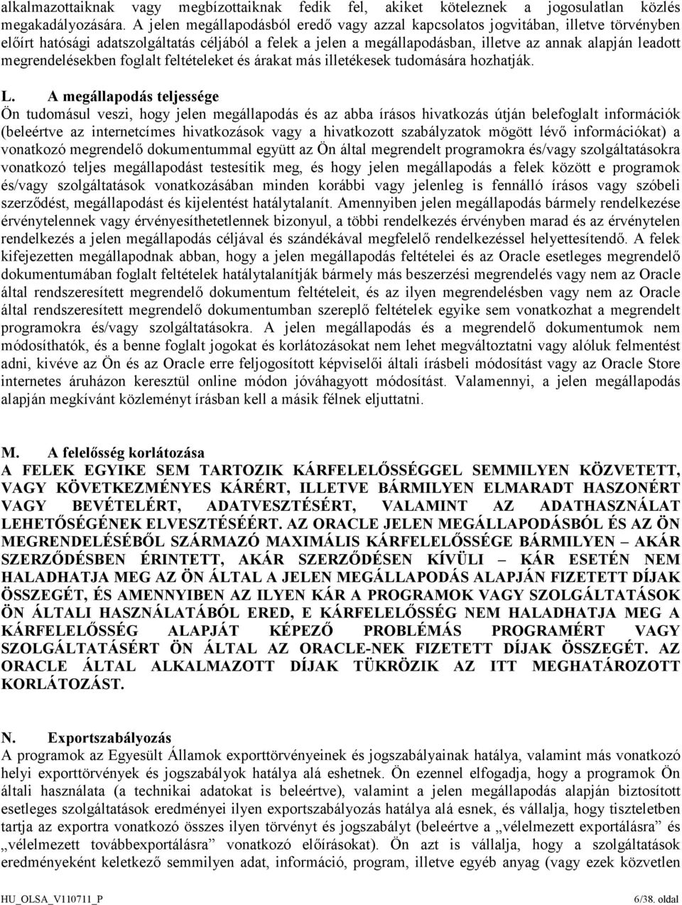 megrendelésekben foglalt feltételeket és árakat más illetékesek tudomására hozhatják. L.