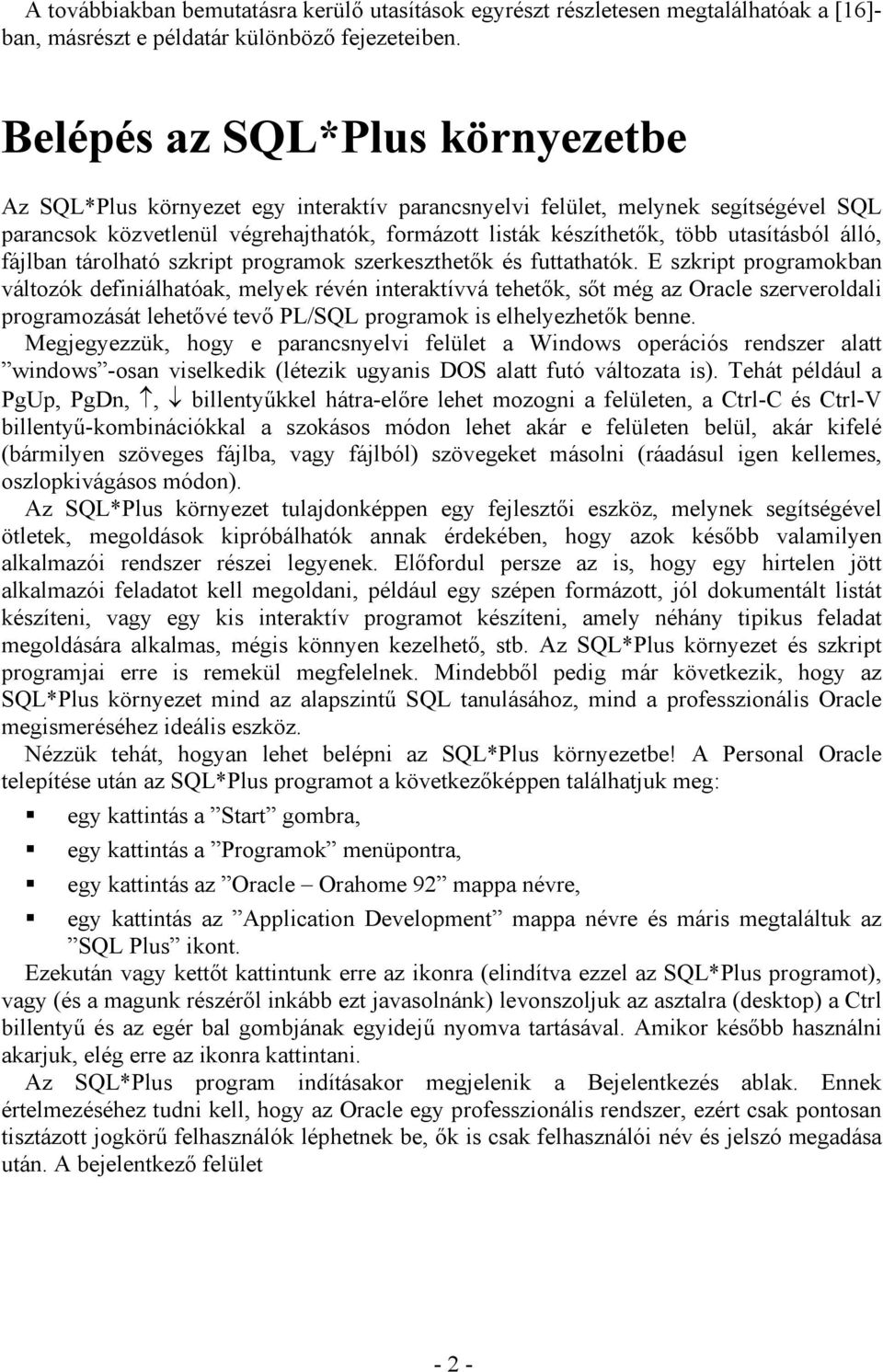 utasításból álló, fájlban tárolható szkript programok szerkeszthetők és futtathatók.