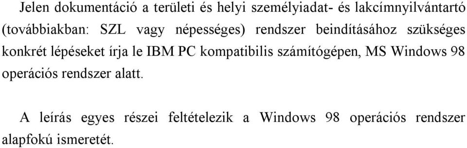 lépéseket írja le IBM PC kompatibilis számítógépen, MS Windows 98 operációs