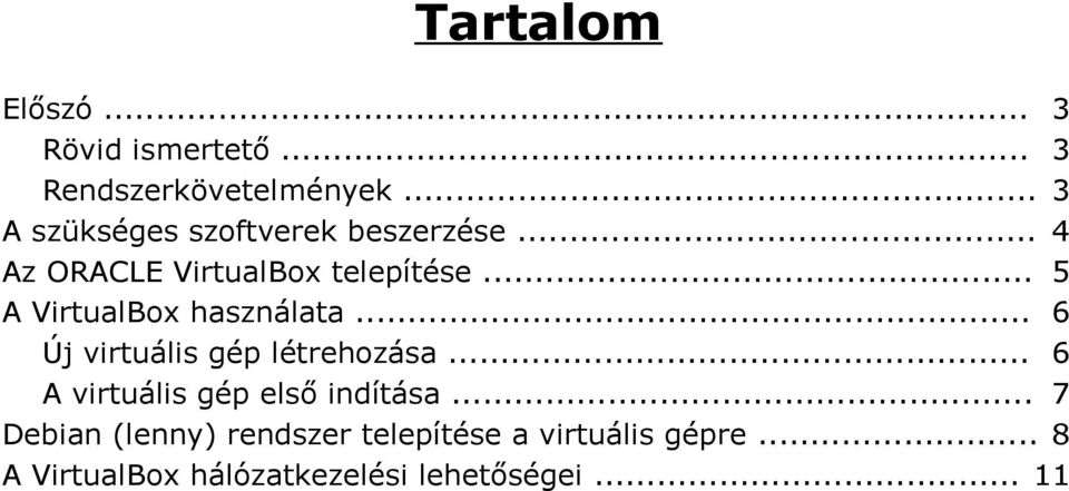 .. 5 A VirtualBox használata... 6 Új virtuális gép létrehozása.