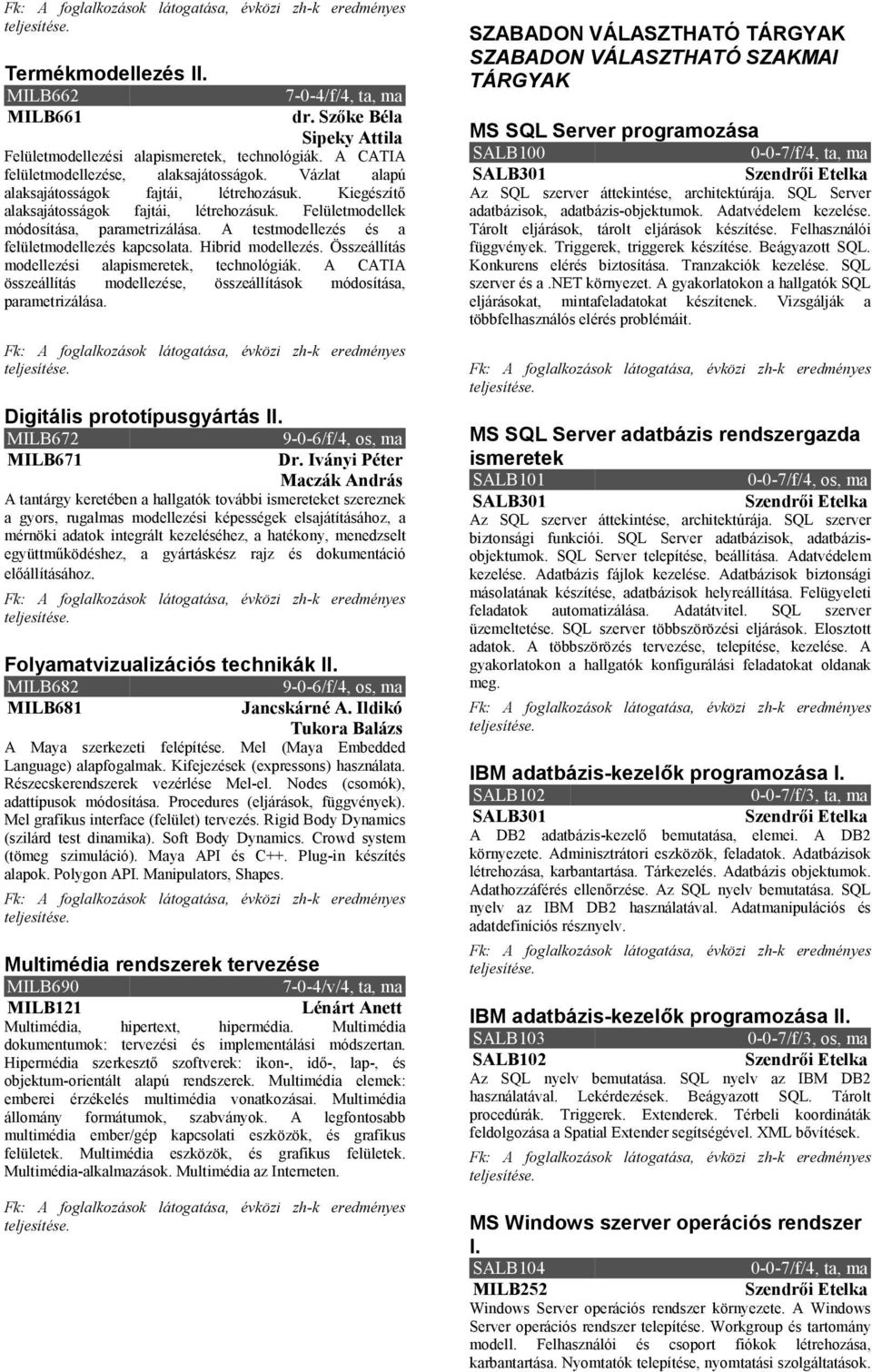 Hibrid modellezés. Összeállítás modellezési alapismeretek, technológiák. A CATIA összeállítás modellezése, összeállítások módosítása, parametrizálása. Digitális prototípusgyártás II.