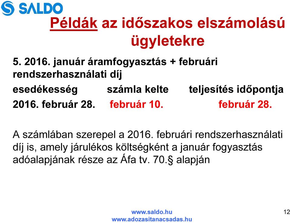 teljesítés időpontja 2016. február 28. február 10. február 28. A számlában szerepel a 2016.