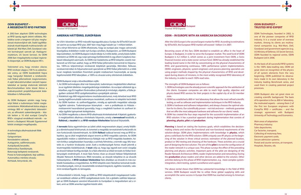 Hadügyminisztérium, US Secret Service). Az ODIN 2006-ban megalapította európai regionális központját, az ODIN Budapest Kft-t.