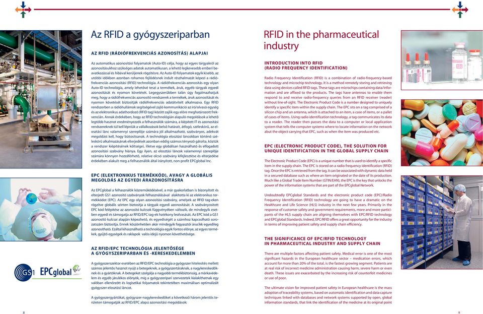 Az Auto-ID folyamatok egyik kisebb, az utóbbi idõkben azonban rohamos fejlõdésnek indult részhalmazát képezi a rádiófrekvenciás azonosítási (RFID) technológia.