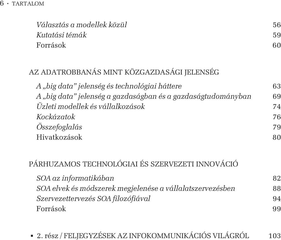 Összefoglalás 79 Hivatkozások 80 PÁRHUZAMOS TECHNOLÓGIAI ÉS SZERVEZETI INNOVÁCIÓ SOA az informatikában 82 SOA elvek és módszerek