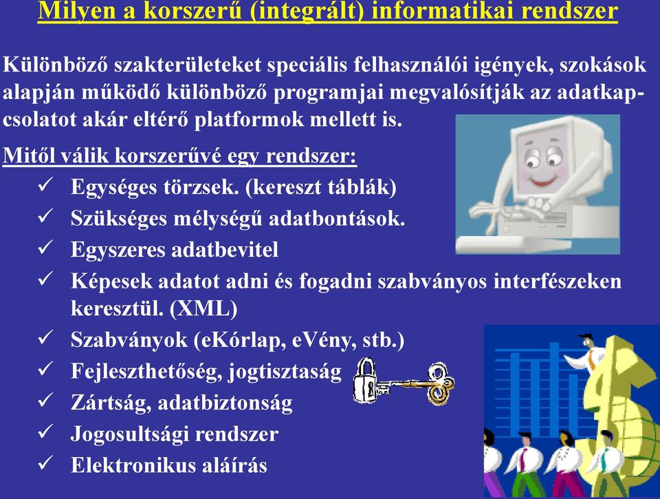 Mitől válik korszerűvé egy rendszer: Egységes törzsek. (kereszt táblák) Szükséges mélységű adatbontások.