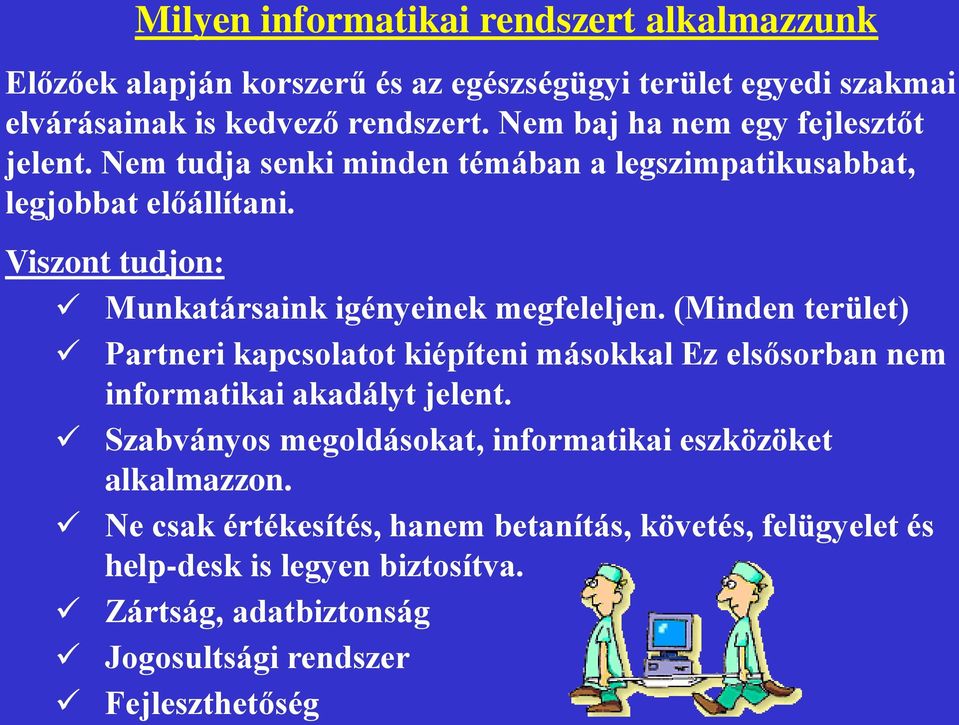 Viszont tudjon: Munkatársaink igényeinek megfeleljen. (Minden terület) Partneri kapcsolatot kiépíteni másokkal Ez elsősorban nem informatikai akadályt jelent.