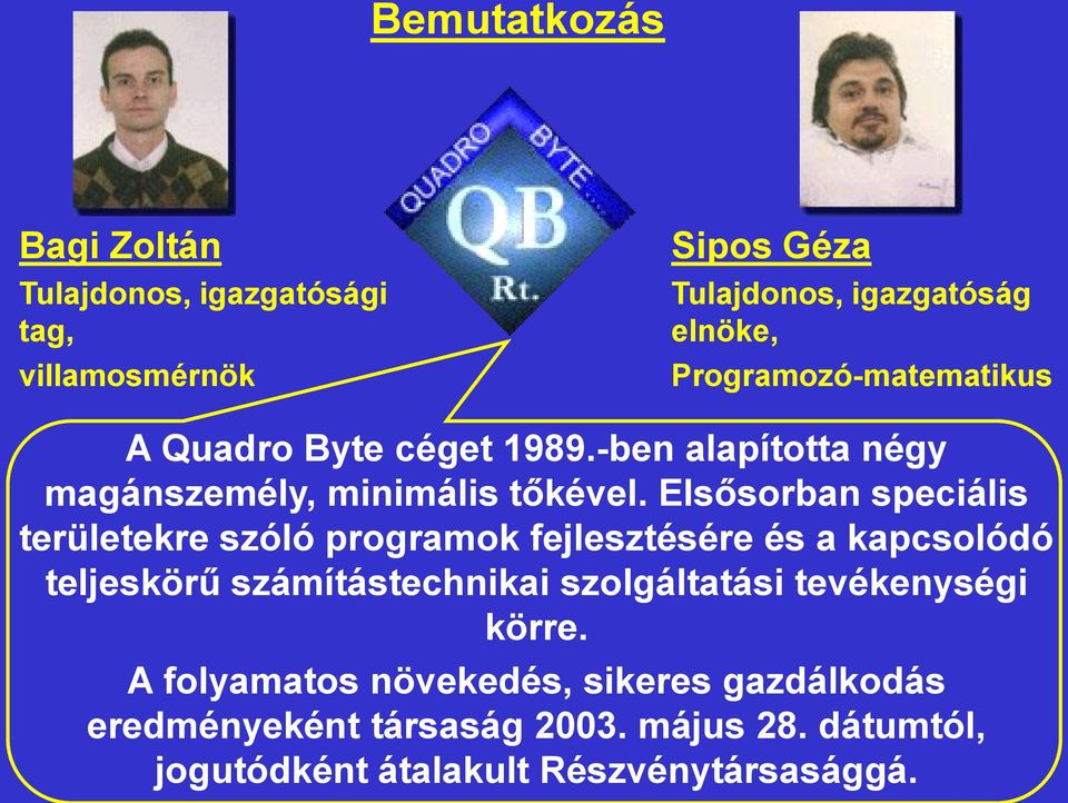 Elsősorban speciális területekre szóló programok fejlesztésére és a kapcsolódó teljeskörű számítástechnikai szolgáltatási