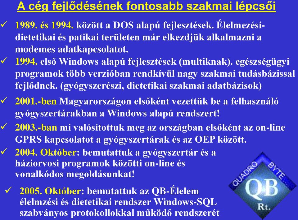 -ben Magyarországon elsőként vezettük be a felhasználó gyógyszertárakban a Windows alapú rendszert! 2003.