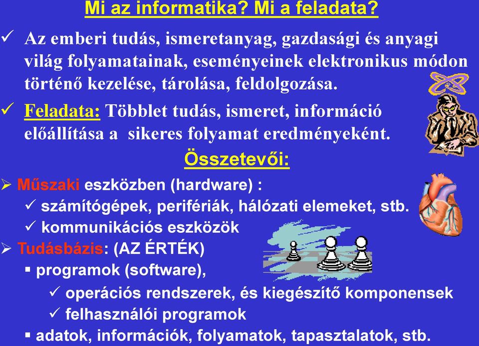 feldolgozása. Feladata: Többlet tudás, ismeret, információ előállítása a sikeres folyamat eredményeként.