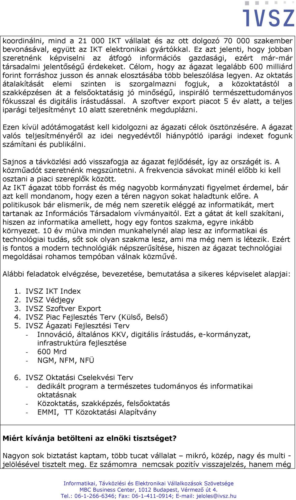 Célom, hogy az ágazat legalább 600 milliárd forint forráshoz jusson és annak elosztásába több beleszólása legyen.