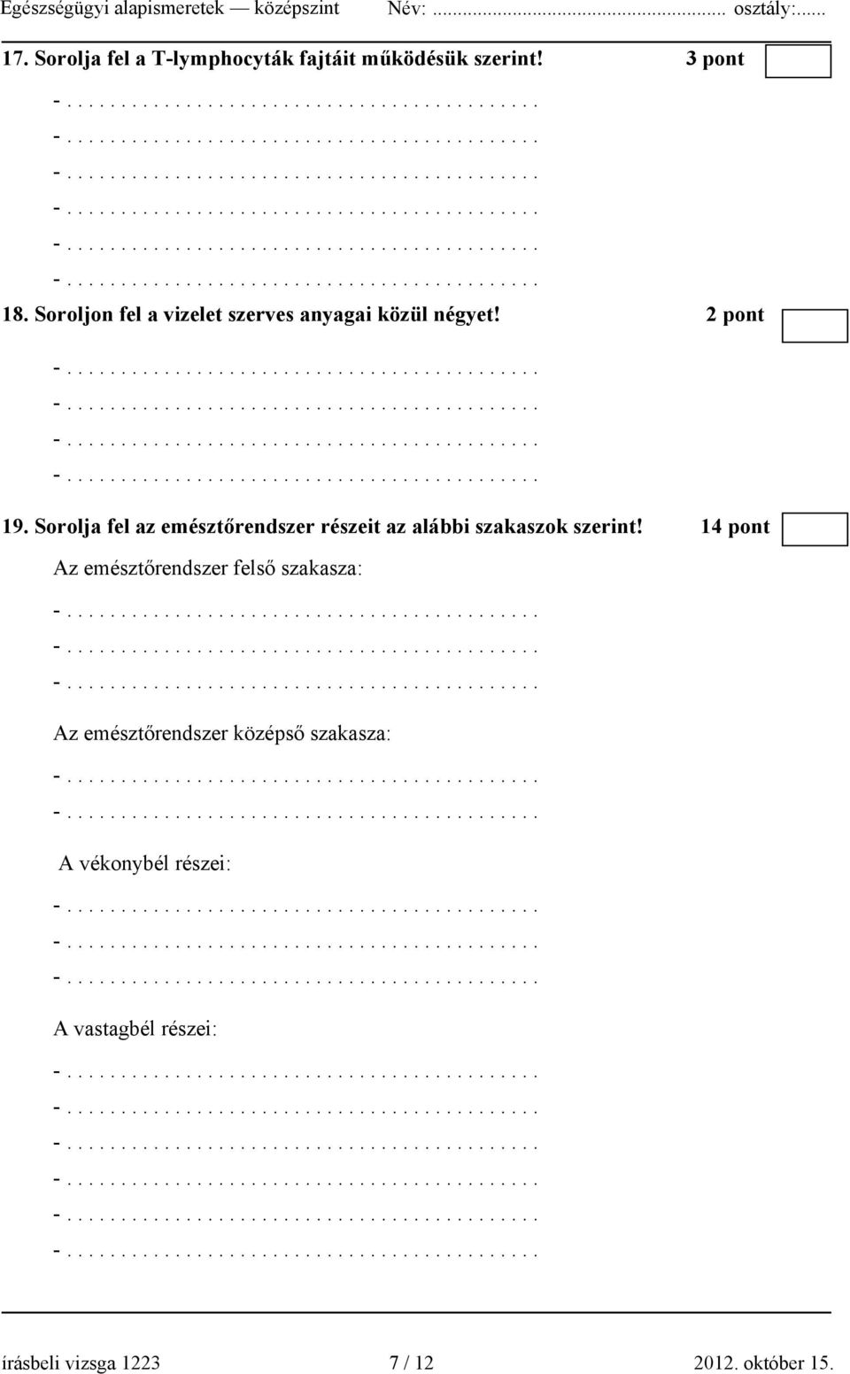 Sorolja fel az emésztőrendszer részeit az alábbi szakaszok szerint!