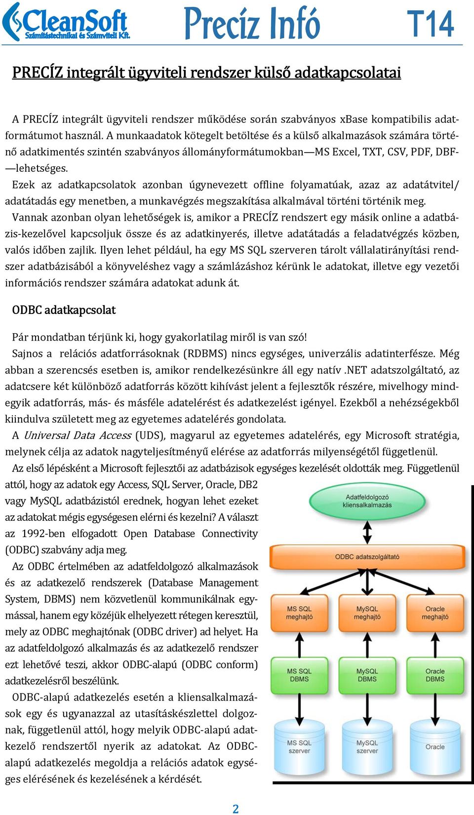 Ezek az adatkapcsolatok azonban úgynevezett offline folyamatúak, azaz az adatátvitel/ adatátadás egy menetben, a munkavégzés megszakítása alkalmával történi történik meg.