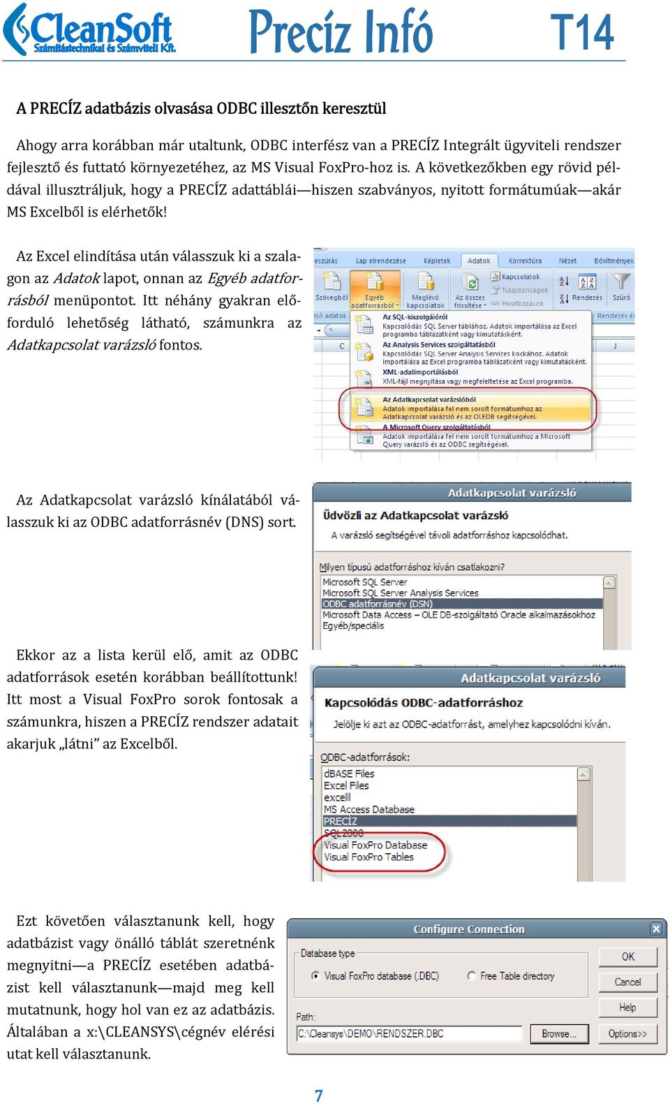 Az Excel elindítása után válasszuk ki a szalagon az Adatok lapot, onnan az Egyéb adatforrásból menüpontot. Itt néhány gyakran előforduló lehetőség látható, számunkra az Adatkapcsolat varázsló fontos.