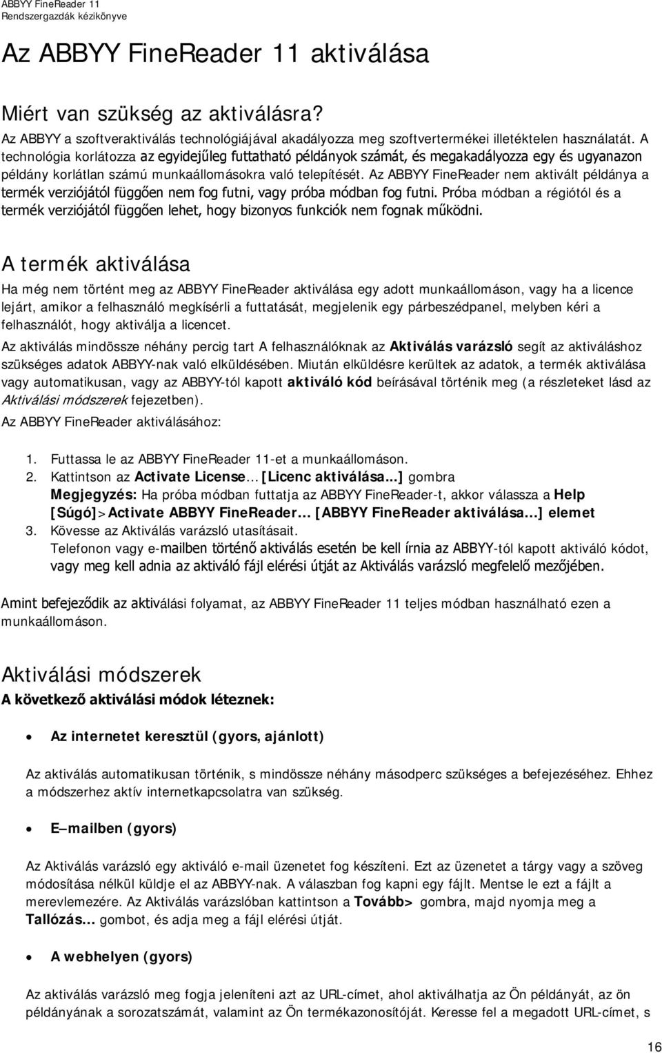 Az ABBYY FineReader nem aktivált példánya a termék verziójától függően nem fog futni, vagy próba módban fog futni.