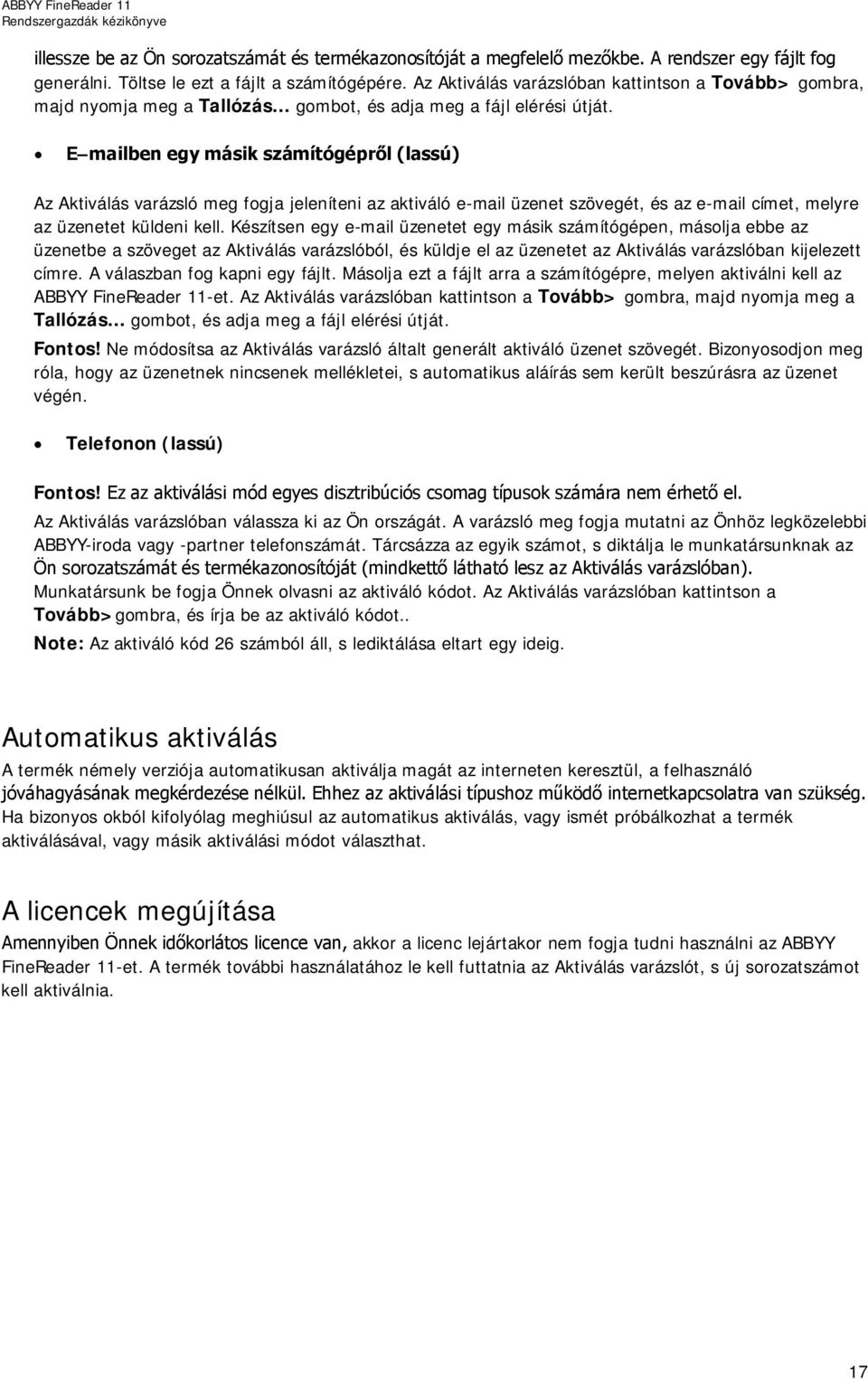 E mailben egy másik számítógépről (lassú) Az Aktiválás varázsló meg fogja jeleníteni az aktiváló e-mail üzenet szövegét, és az e-mail címet, melyre az üzenetet küldeni kell.