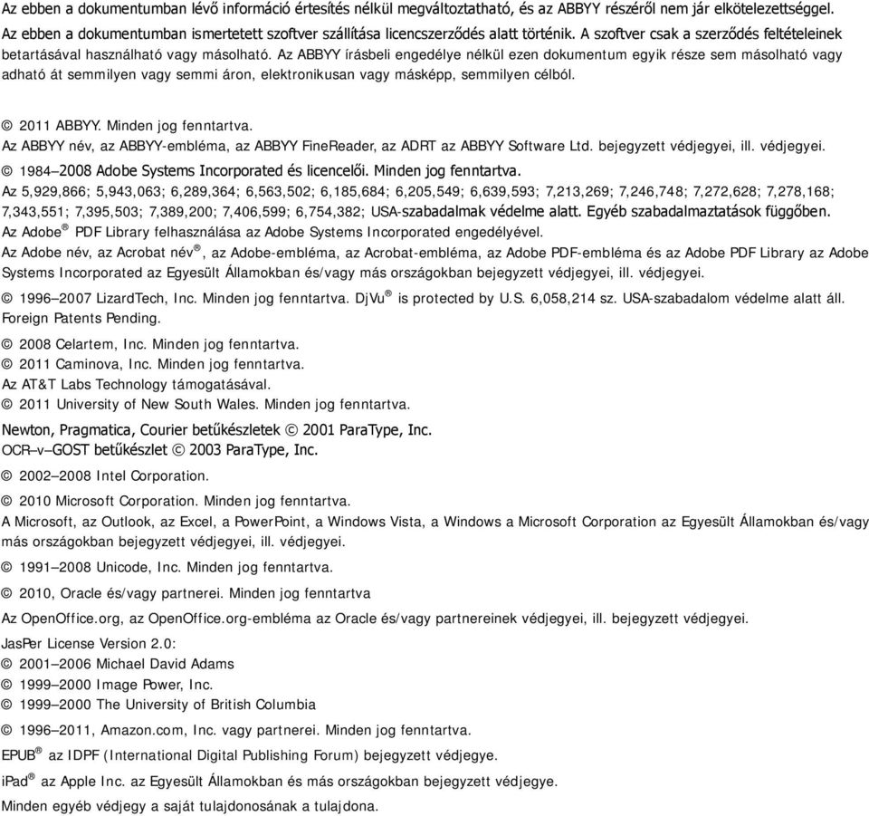 Az ABBYY írásbeli engedélye nélkül ezen dokumentum egyik része sem másolható vagy adható át semmilyen vagy semmi áron, elektronikusan vagy másképp, semmilyen célból. 2011 ABBYY. Minden jog fenntartva.