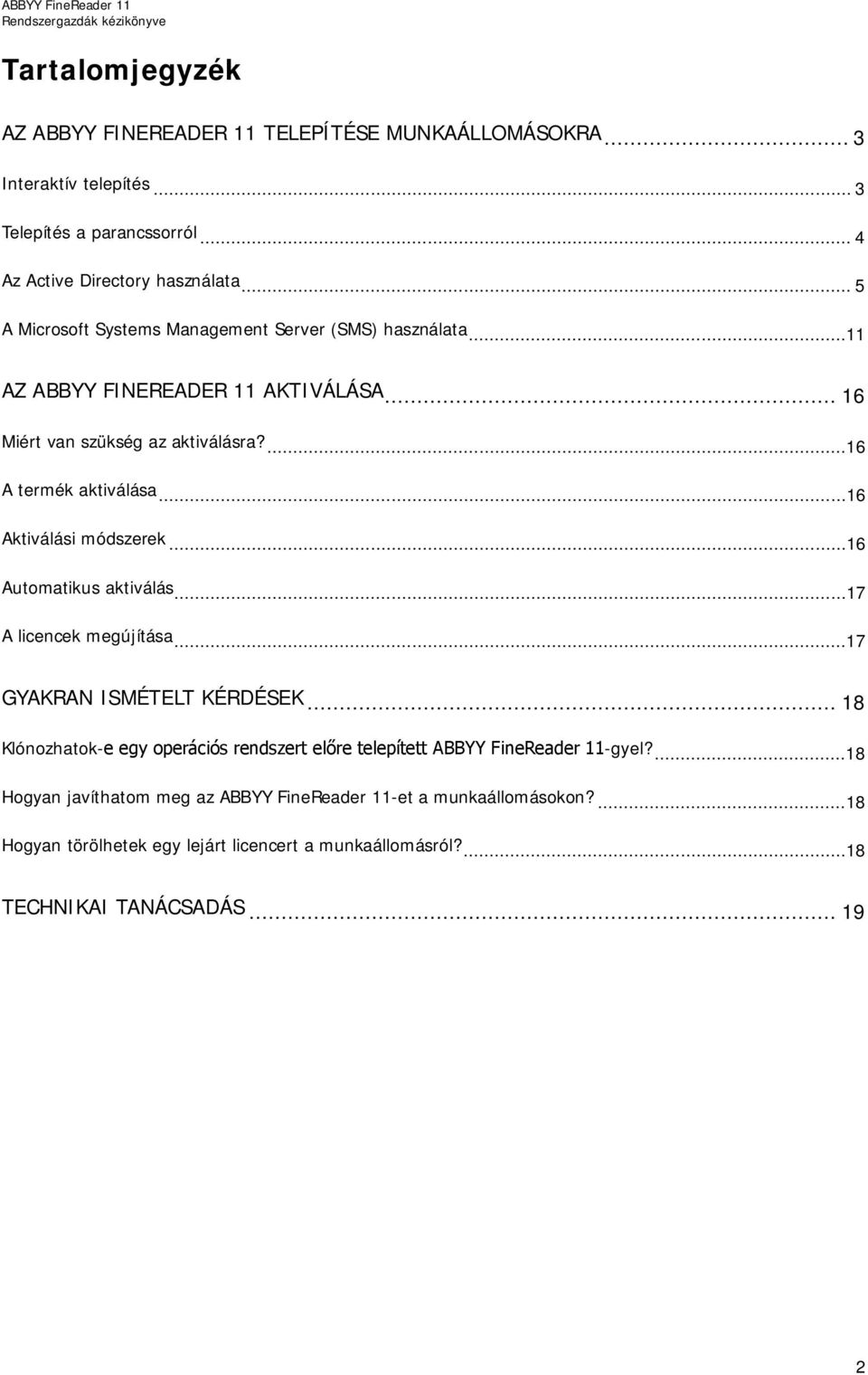 ..16 Aktiválási módszerek...16 Automatikus aktiválás...17 A licencek megújítása...17 GYAKRAN ISMÉTELT KÉRDÉSEK.