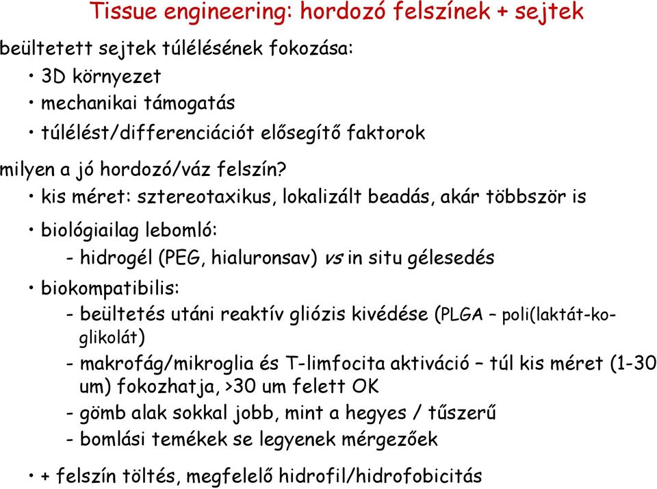 kis méret: sztereotaxikus, lokalizált beadás, akár többször is biológiailag lebomló: - hidrogél (PEG, hialuronsav) vs in situ gélesedés biokompatibilis: - beültetés