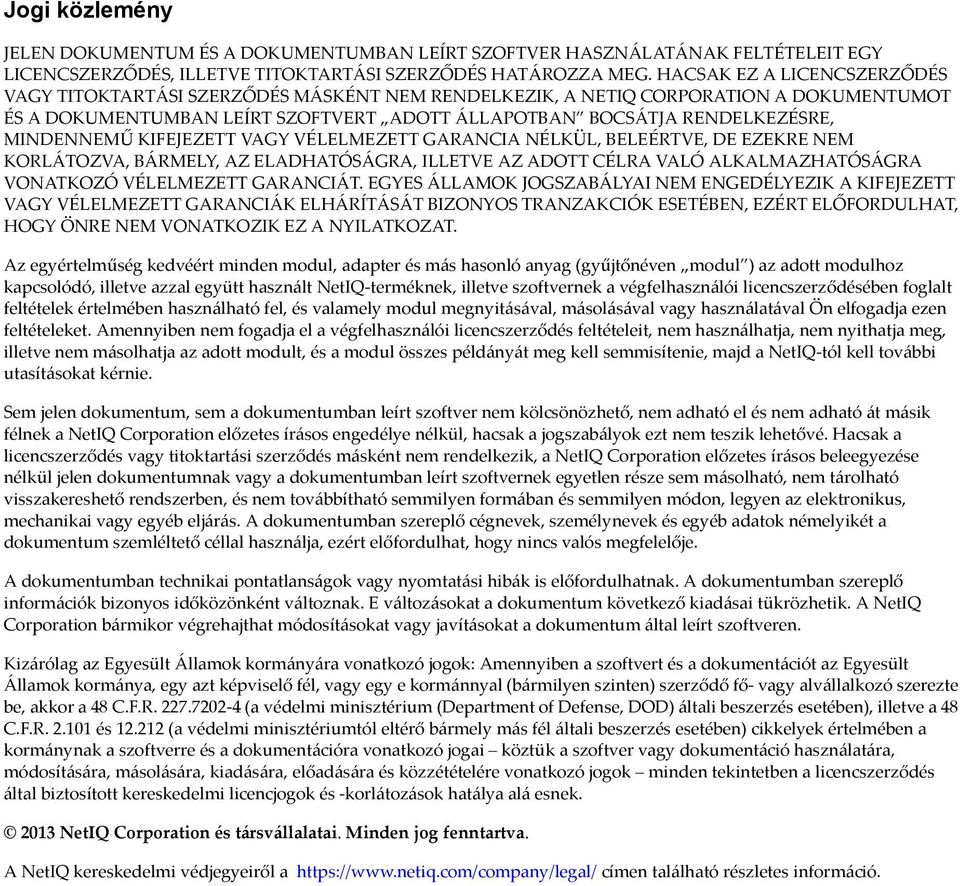 MINDENNEMŰ KIFEJEZETT VAGY VÉLELMEZETT GARANCIA NÉLKÜL, BELEÉRTVE, DE EZEKRE NEM KORLÁTOZVA, BÁRMELY, AZ ELADHATÓSÁGRA, ILLETVE AZ ADOTT CÉLRA VALÓ ALKALMAZHATÓSÁGRA VONATKOZÓ VÉLELMEZETT GARANCIÁT.