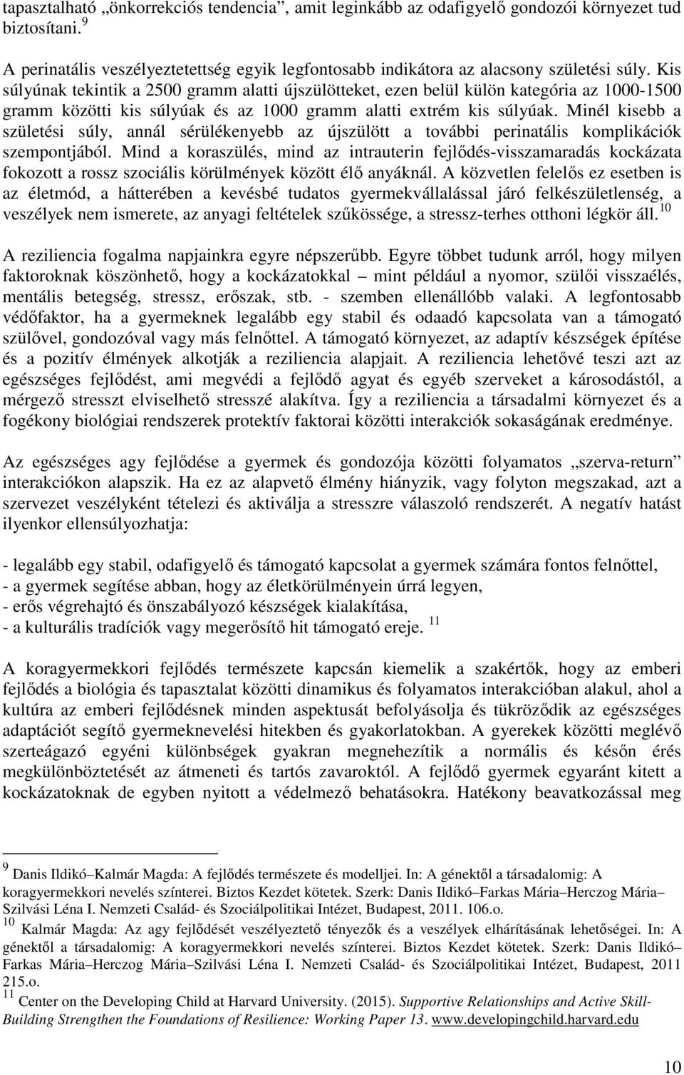 Minél kisebb a születési súly, annál sérülékenyebb az újszülött a további perinatális komplikációk szempontjából.