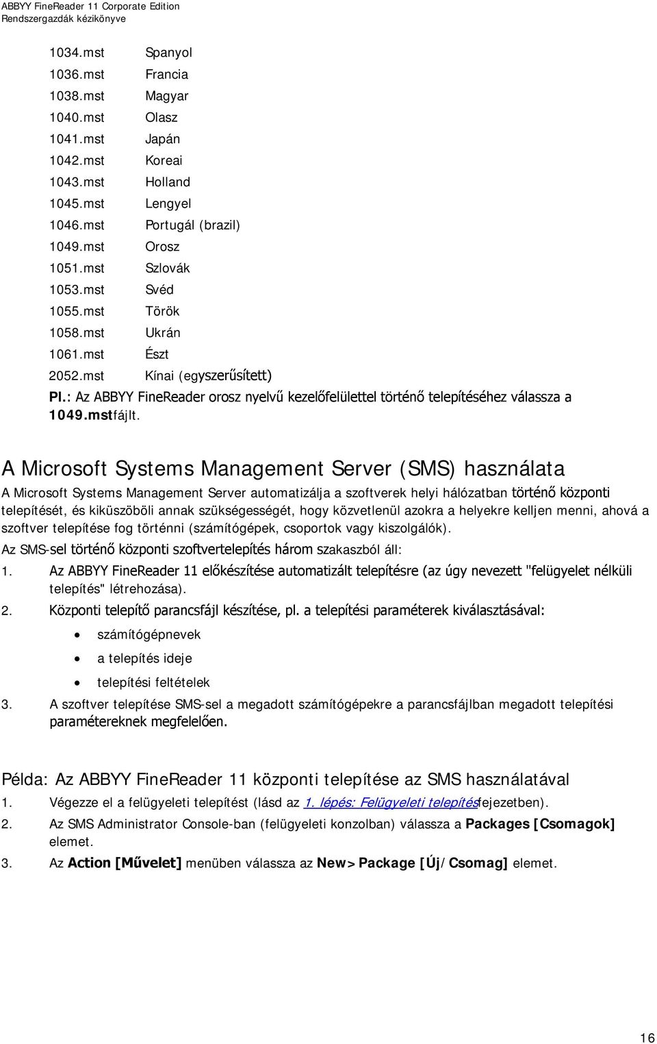 : Az ABBYY FineReader orosz nyelvű kezelőfelülettel történő telepítéséhez válassza a 1049.mstfájlt.