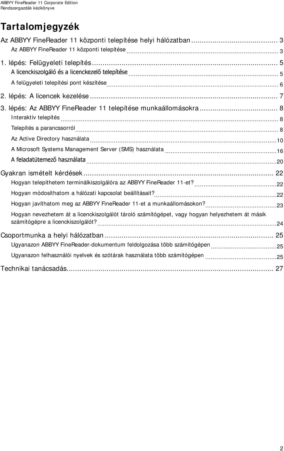 .. 8 Interaktív telepítés... 8 Telepítés a parancssorról... 8 Az Active Directory használata...10 A Microsoft Systems Management Server (SMS) használata...16 A feladatütemező használata.