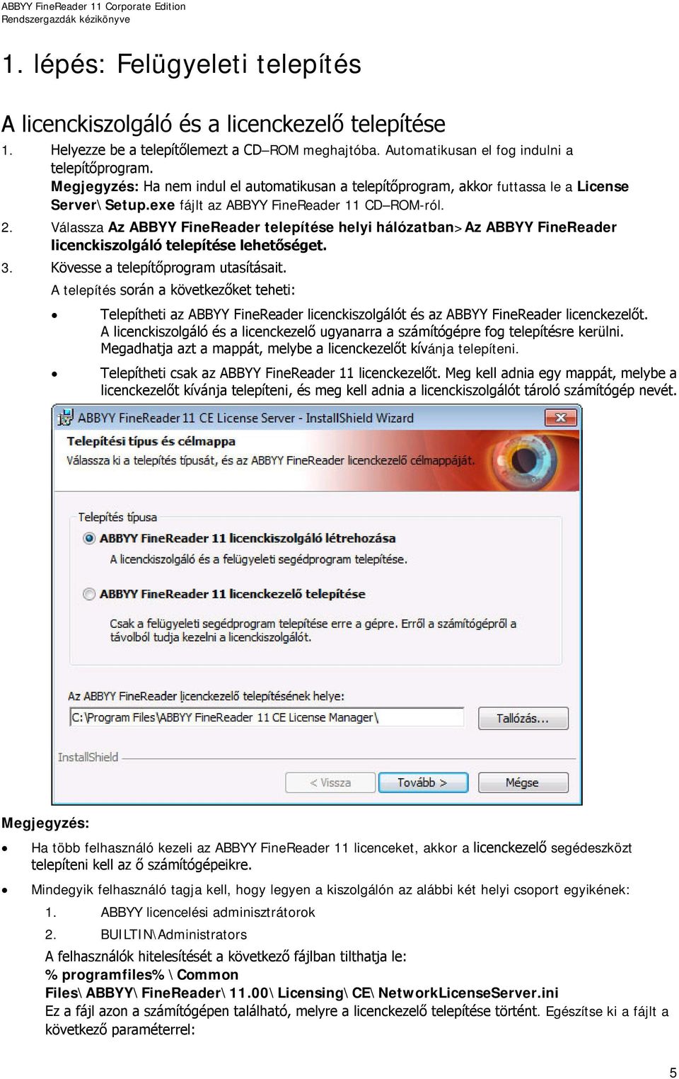 Válassza Az ABBYY FineReader telepítése helyi hálózatban>az ABBYY FineReader licenckiszolgáló telepítése lehetőséget. 3. Kövesse a telepítőprogram utasításait.